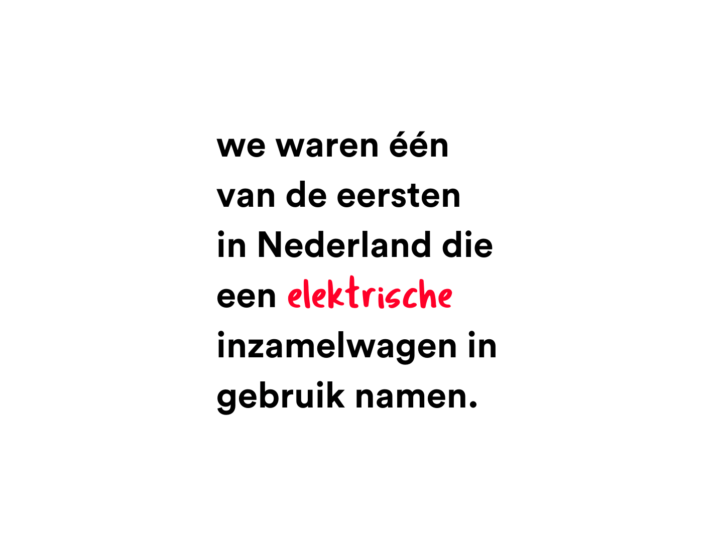 We waren één van de eersten in Nederland die een elektrische inzamelwagen in gebruik namen.